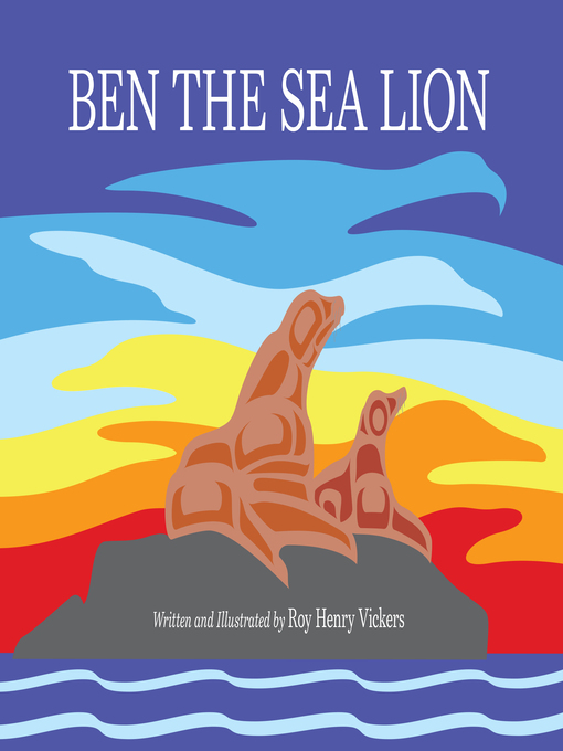 Title details for Ben the Sea Lion by Roy Henry Vickers - Available
